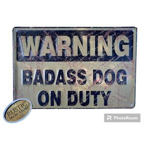 NEW NWT “WARNING BADASS DOG ON DUTY” Metal Tin Sign Rustic Iron Store